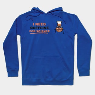 I Need Caffeine for Science! Hoodie